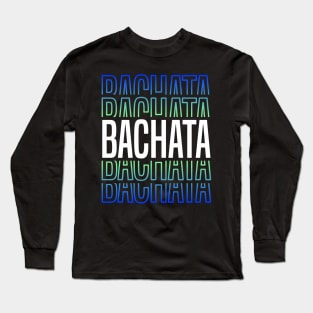 Bachata Lettering For Sensual Dancing Long Sleeve T-Shirt